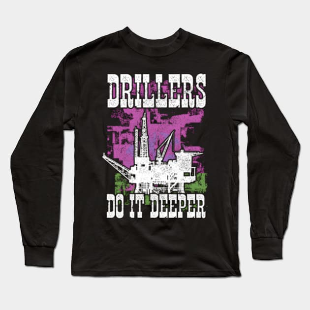 Drillers Do It Deeper Oilfield Worker Petrol Mining Long Sleeve T-Shirt by jasper-cambridge